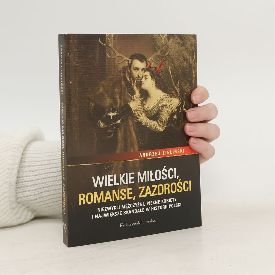 Andrzej Zieliński Wielkie miłości, romanse, zazdrości