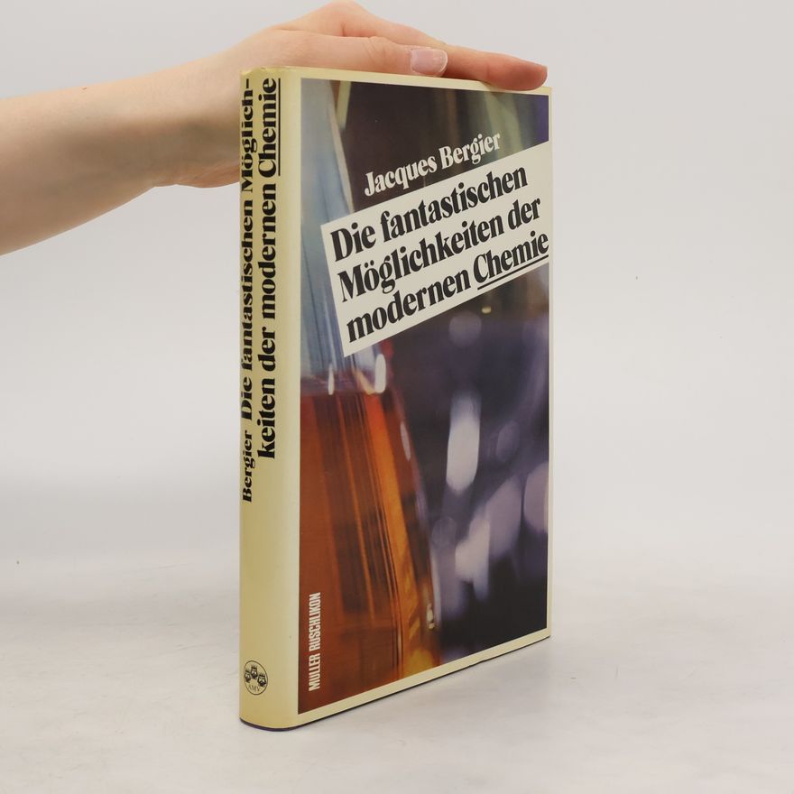 Jacques Bergier Die fantastischen Möglichkeiten der modernen Chemie