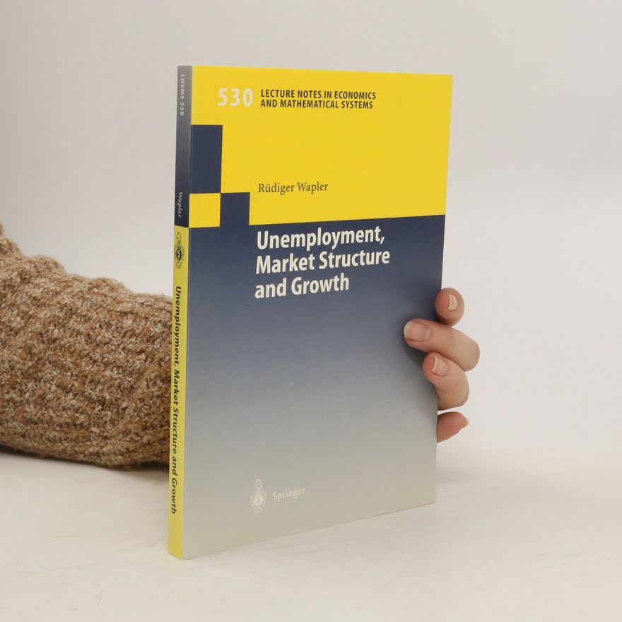 Rüdiger Wapler Unemployment, market structure and growth