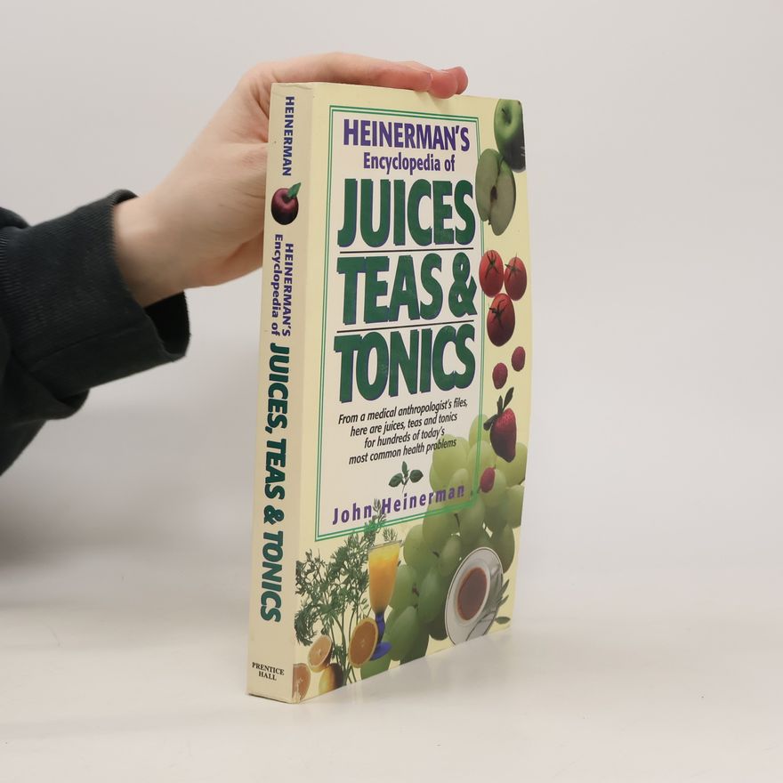 John Heinerman Heinerman's Encyclopedia of Juices, Teas & Tonics