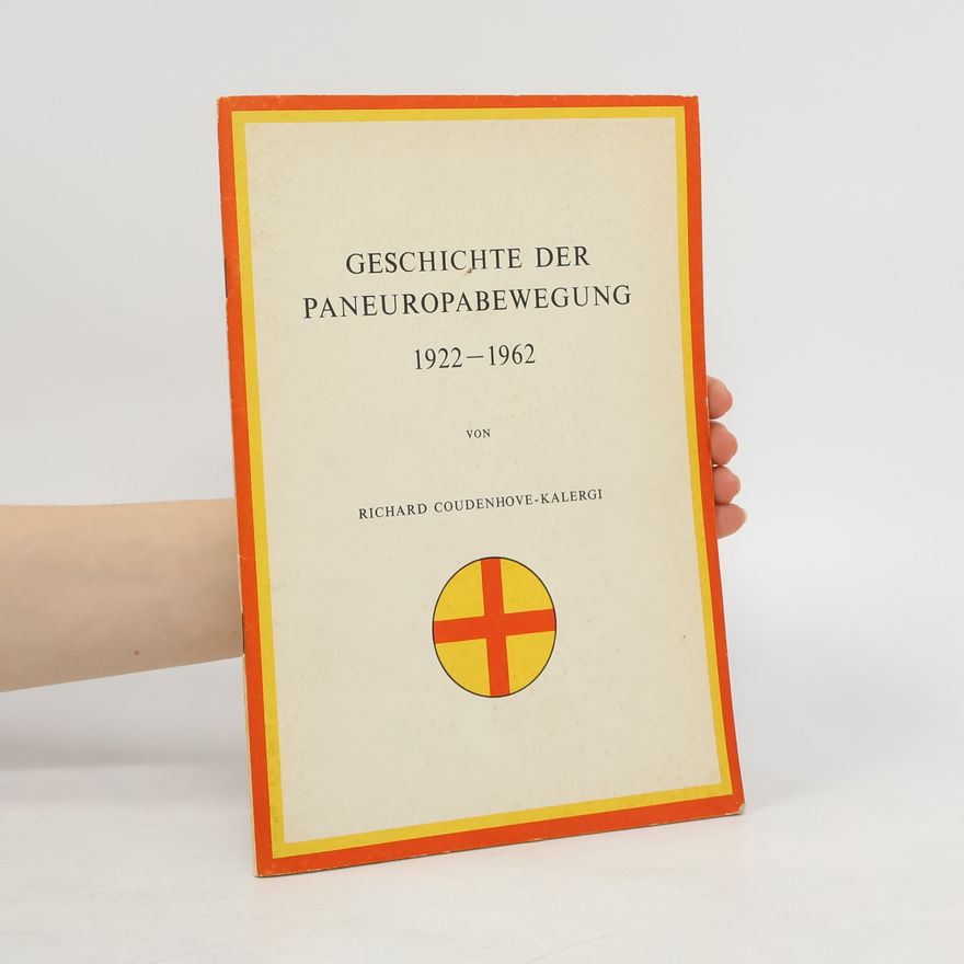 Richard Nikolaus Coudenhove-Kalergi Geschichte der Paneuropabewegung 1922-1962