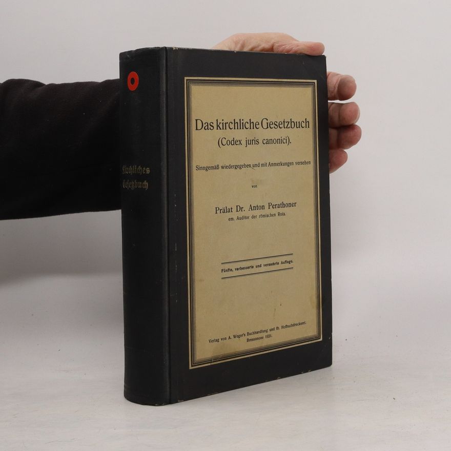 Anton Perathoner Das kirchliche Gesetzbuch (Codex juris canonici)
