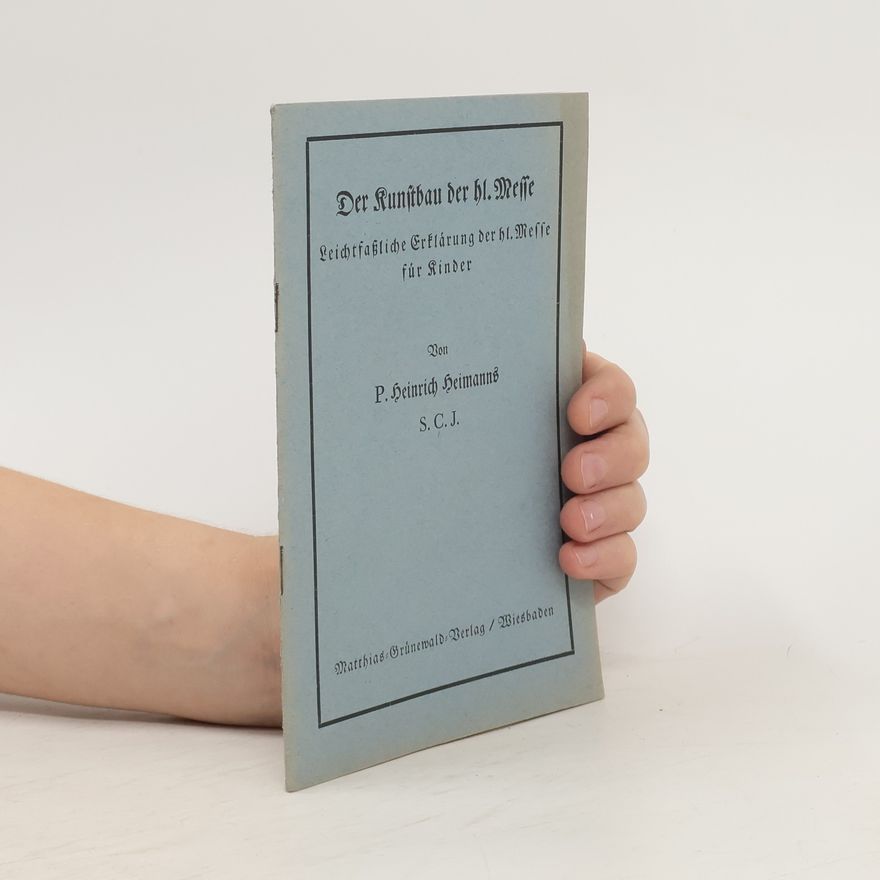 P. Heinrich Heimanns Der Kunstbau der hl. Messe