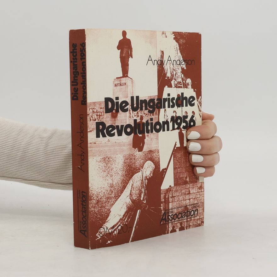 Andy Anderson Die ungarische Revolution 1956 [neunzehnhundertsechsundfünfzig]