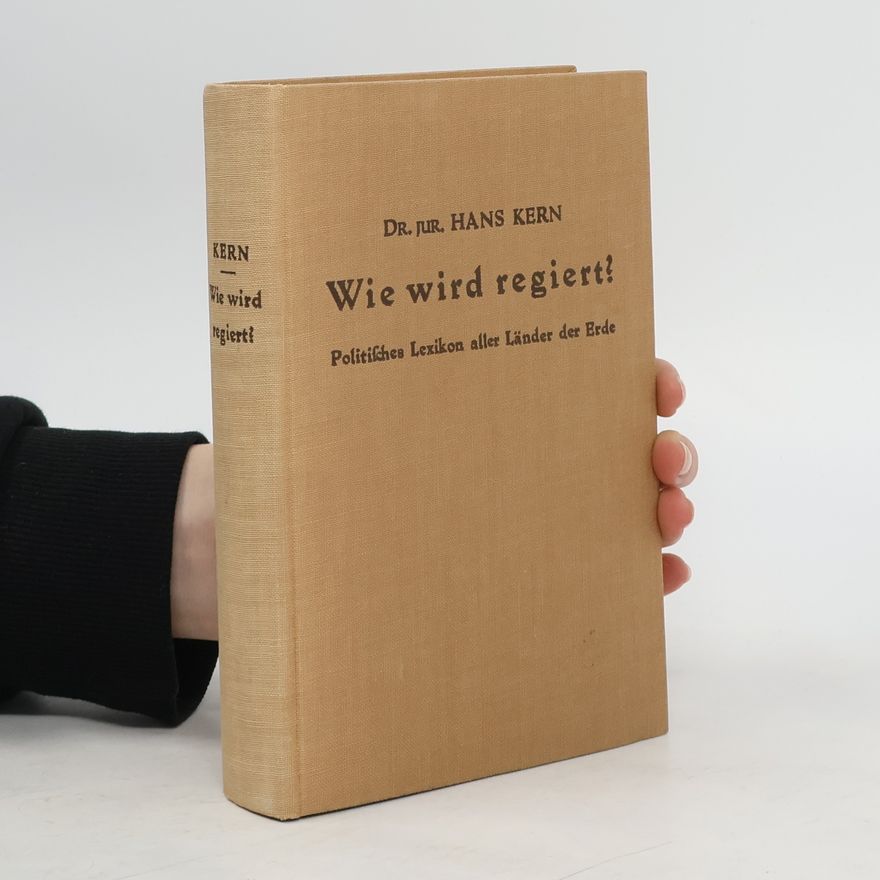 Hans Kern Wie wird regiert?: Politisches lexikon aller länder der erde