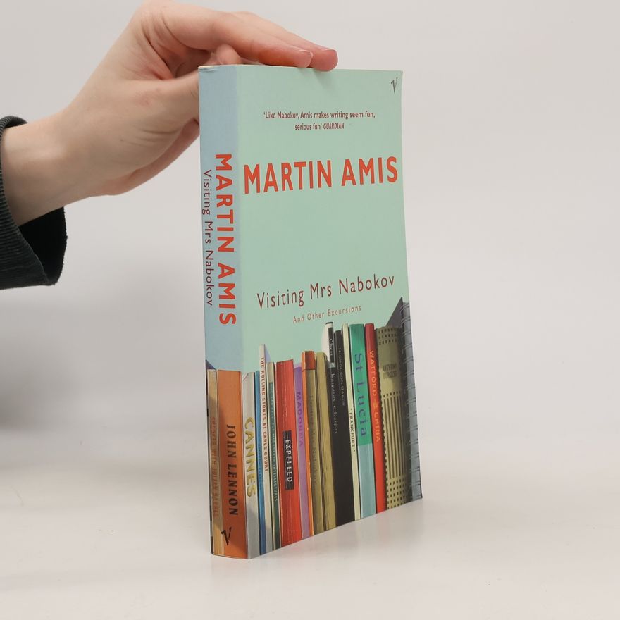 Martin Amis Visiting Mrs Nabokov And Other Excursions
