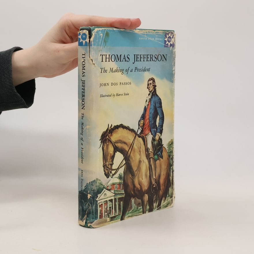John Dos Passos Thomas Jefferson: The making of a President