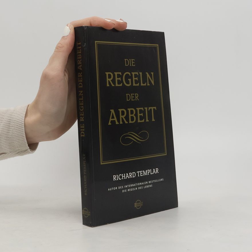 Richard Templar Die Regeln der Arbeit