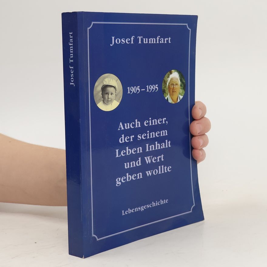 Josef Tumfart Auch einer der seinem Leben Inhalt und Wert geben wollte