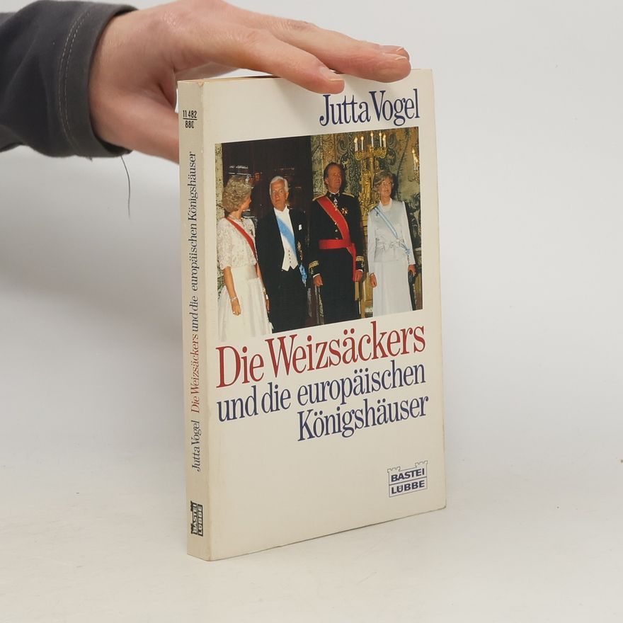 Jutta Vogel Die Weizsäckers und die europäischen Königshäuser