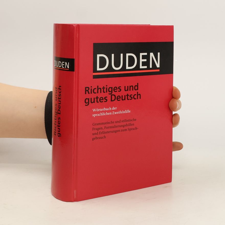 Autorenkollektiv Duden. Richtiges und gutes Deutsch. Wörterbuch der sprachlichen Zweifelsfälle