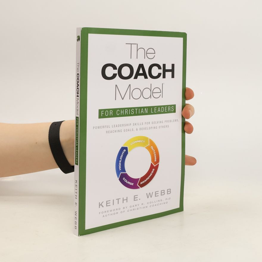 Keith E. Webb The COACH Model for Christian Leaders