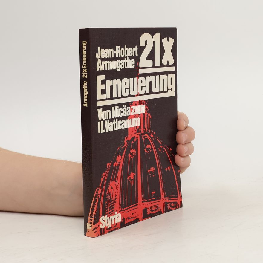 Jean Robert Armogathe 21x Erneuerung. Von Nicäa zum II. Vaticanum