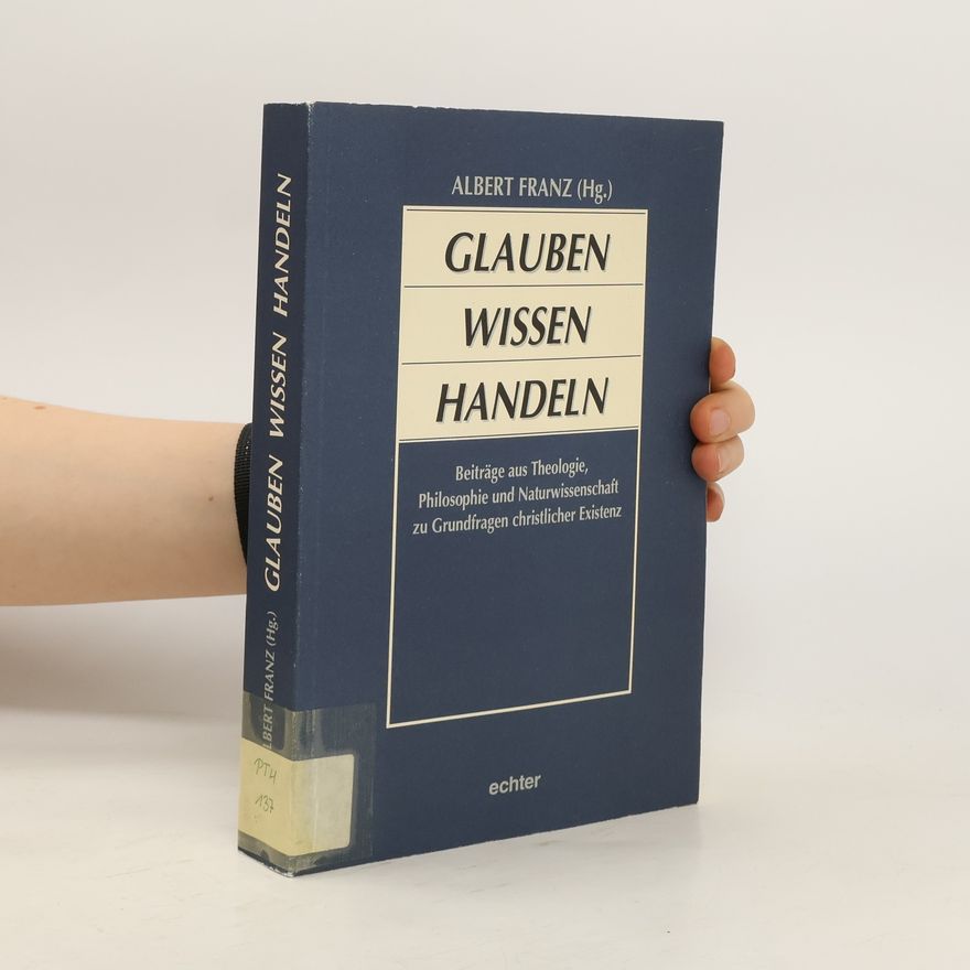 Albert Franz Glauben, Wissen, Handeln