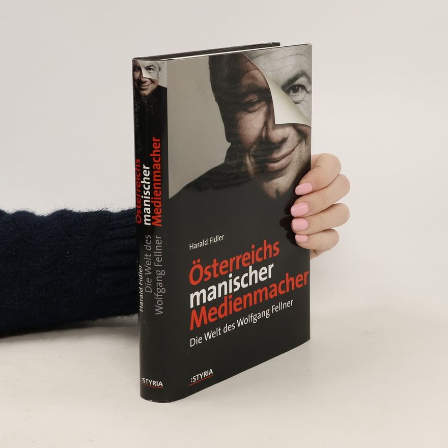 Harald Fidler Österreichs manischer Medienmacher