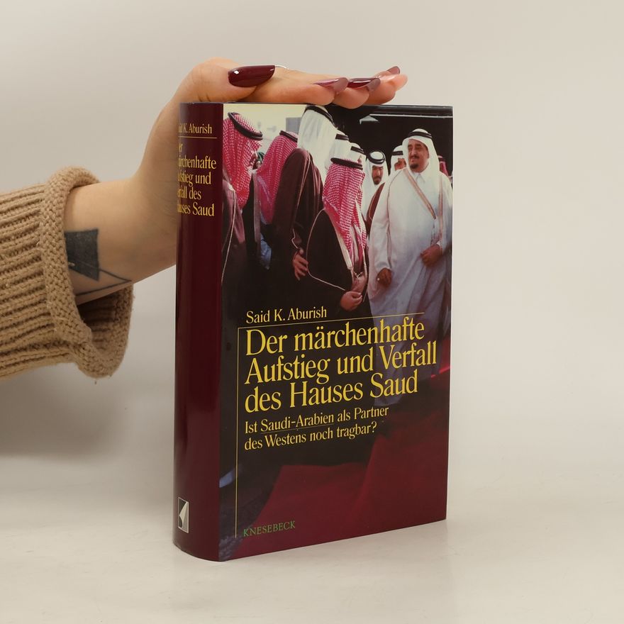 Saïd K Aburish Der märchenhafte Aufstieg und Verfall des Hauses Saud