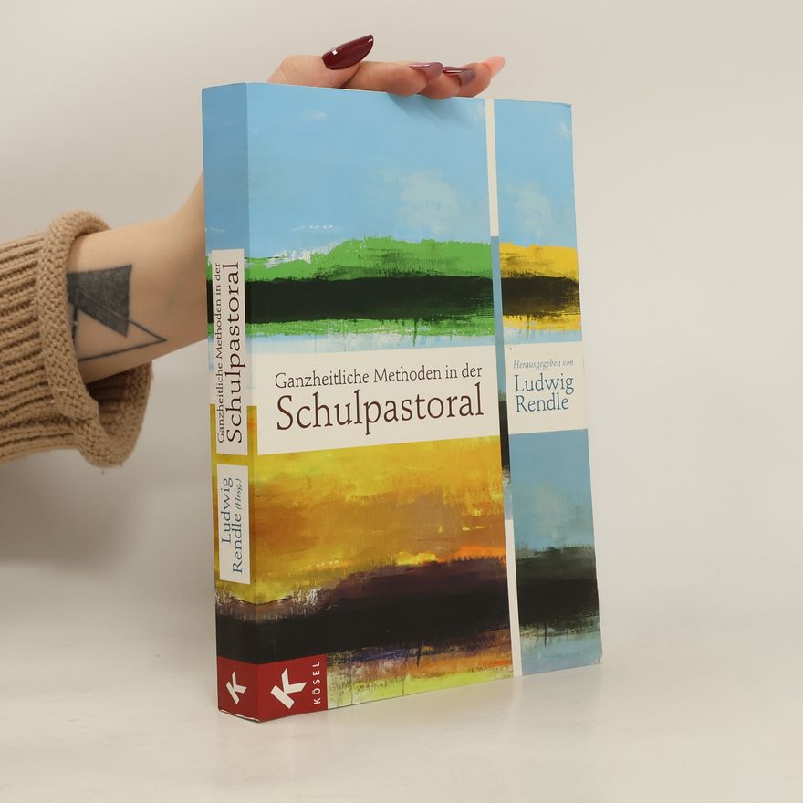 Ludwig Rendle Ganzheitliche Methoden in der Schulpastoral