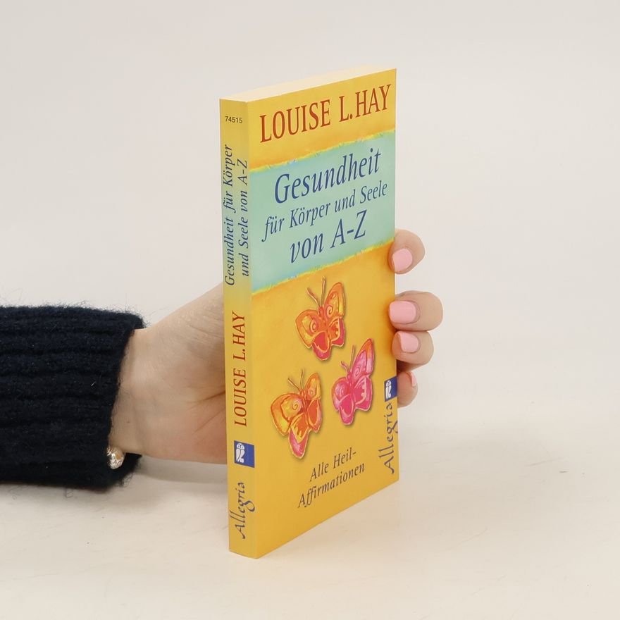 Lousie L. Hay Gesundheit für Körper und Seele von A - Z
