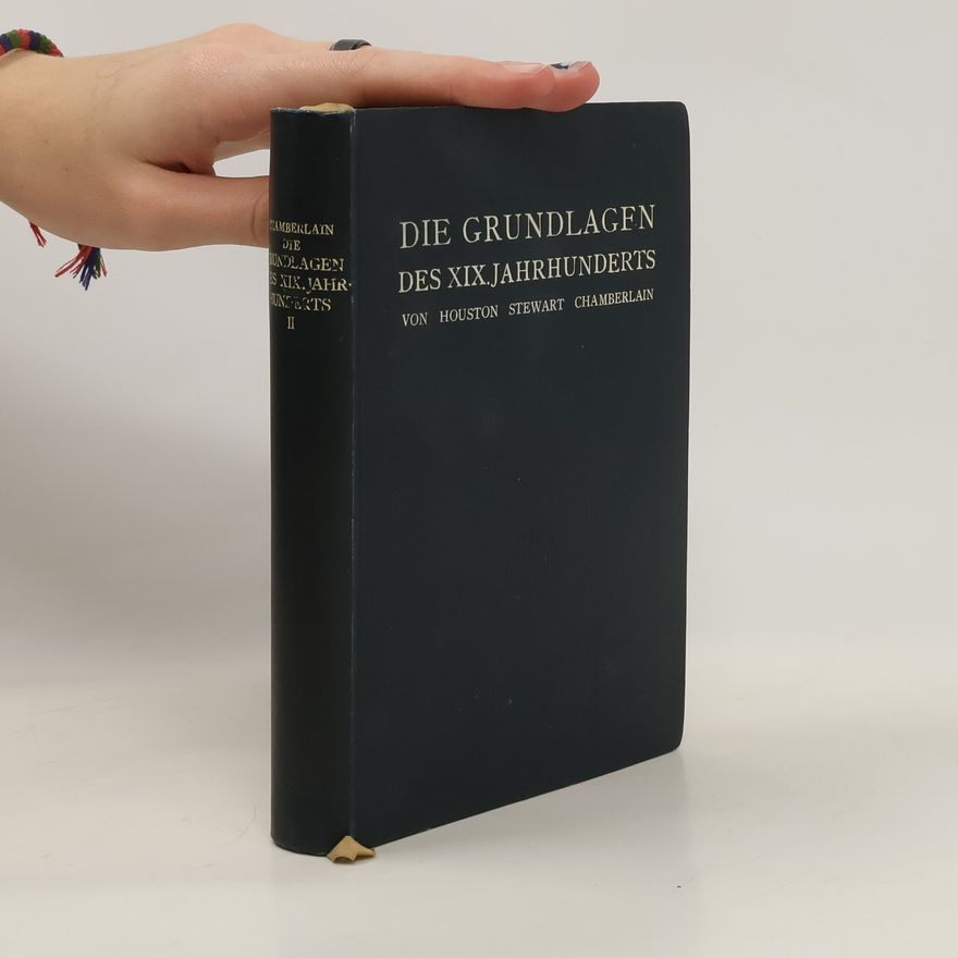 Houston Stewart Chamberlain Die Grundlagen des XIX. Jahrhunderts. II.