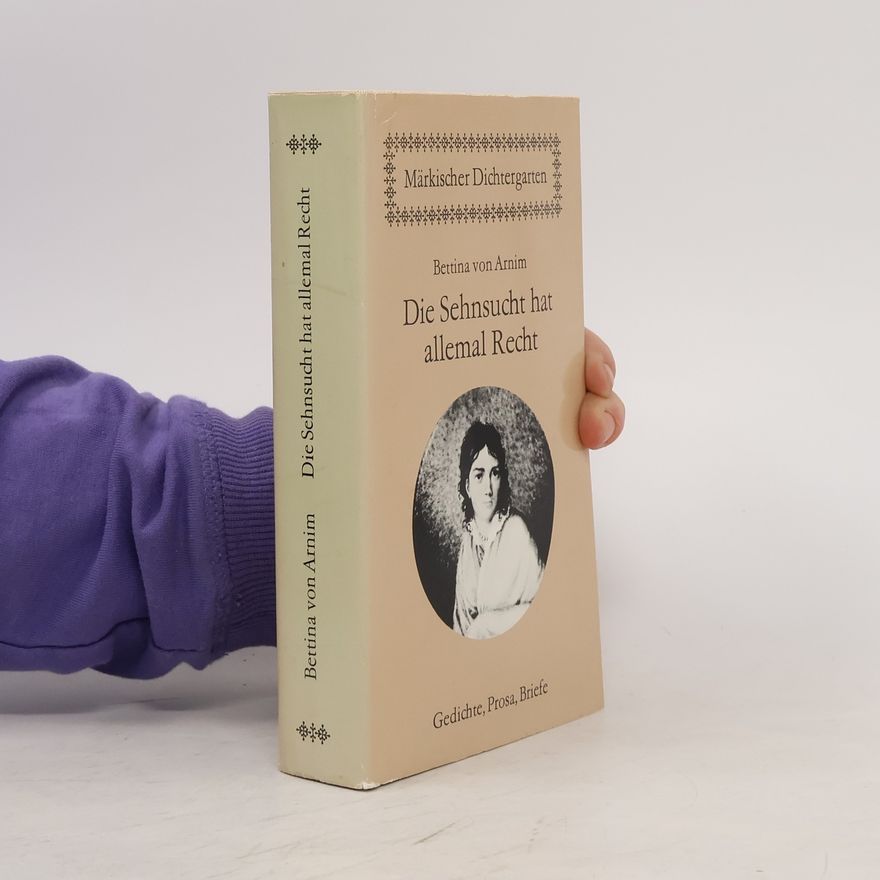 Bettina von Arnim Die Sehnsucht hat allemal Recht