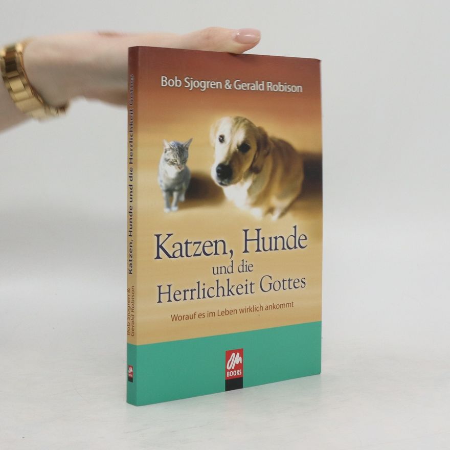 Bob Sjogren Katzen, Hunde und die Herrlichkeit Gottes