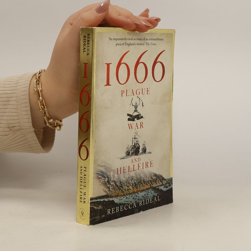 Rebecca Rideal 1666. Plague, War and Hellfire