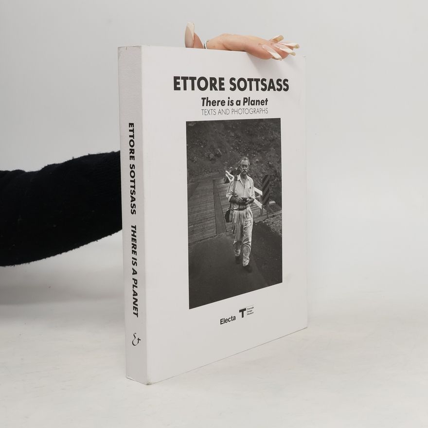 Barbara Radice Ettore Sottsass. There is a Planet. Texts and Photographs