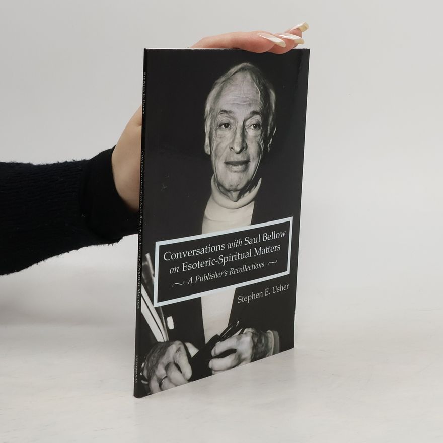 Stephen E. Usher Conversations with Saul Bellow on Esoteric-Spiritual Matters