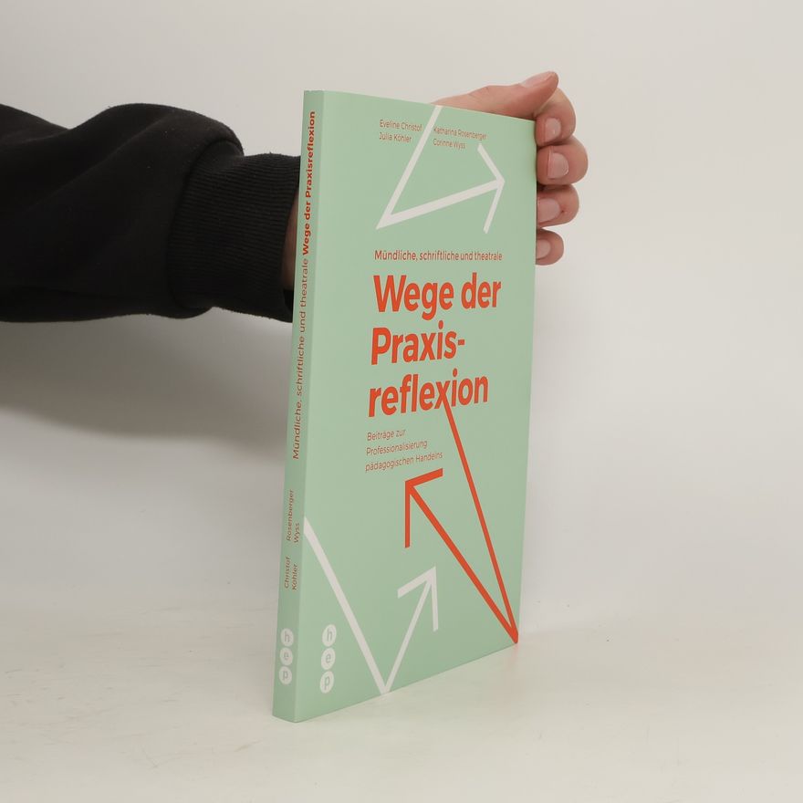 Christof Eveline Mündliche, schriftliche und theatrale Wege der Praxisreflexion
