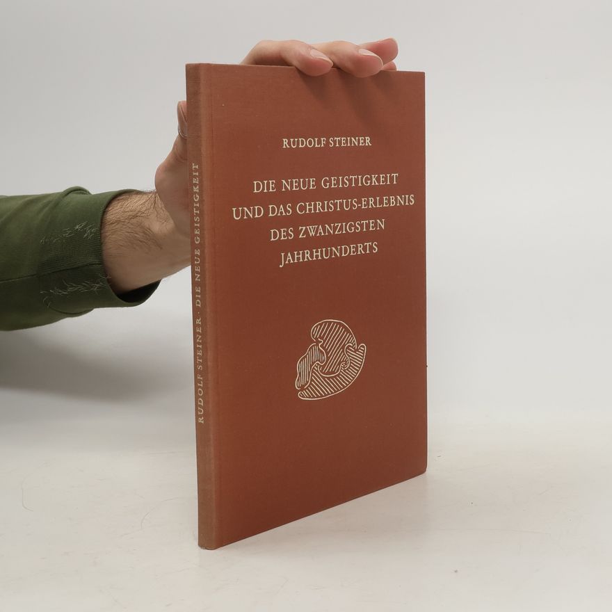Rudolf Steiner Die neue Geistigkeit und das Christus-Erlebnis des zwanzigsten Jahrhunderts