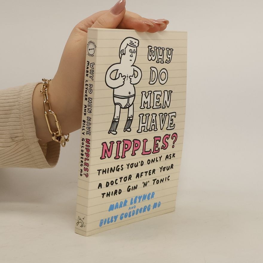 Mark Leyner Why do men have nipples? Hundreds of questions you'd only ask a doctor after your third martini