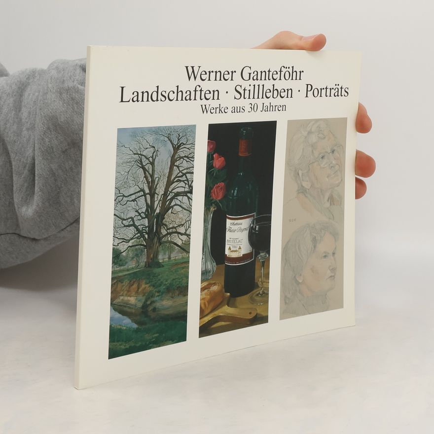 Werner Ganteföhr Landschaften Stillleben Portraits Werke aus 30 Jahren