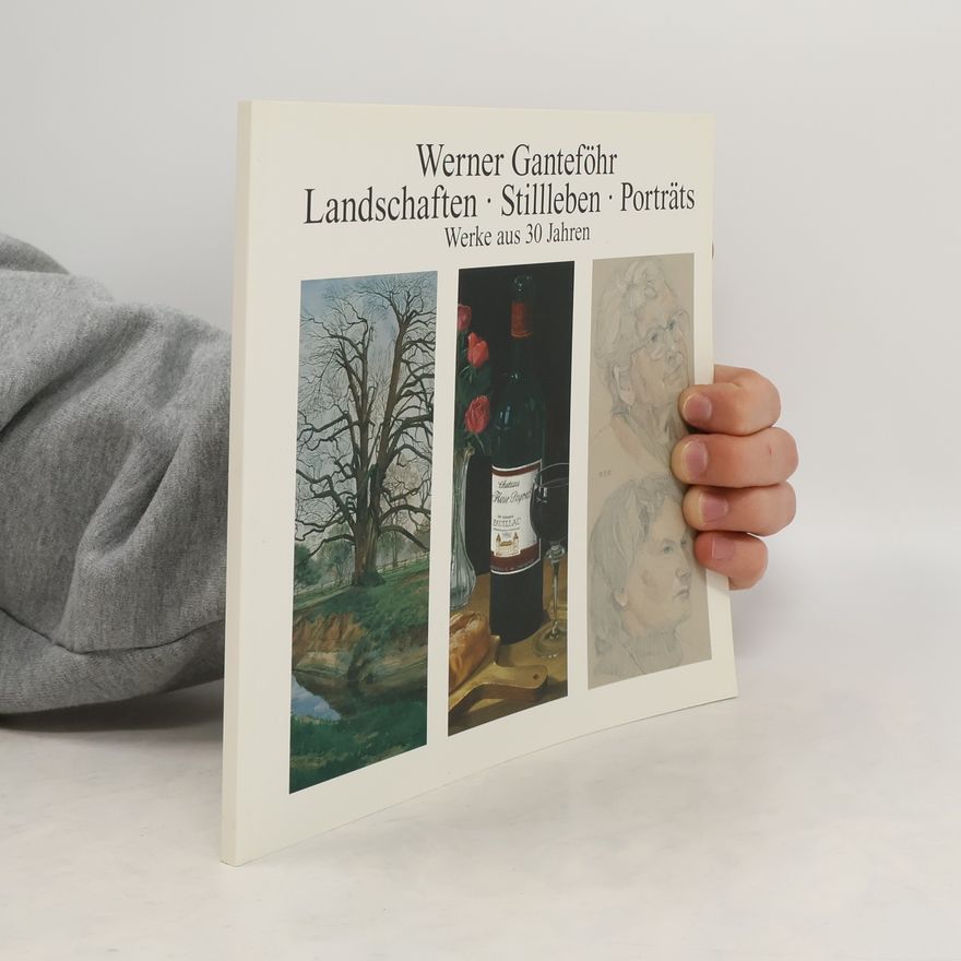 Werner Ganteföhr Landschaften - Stillleben - Porträts. Werke aus 30 Jahren