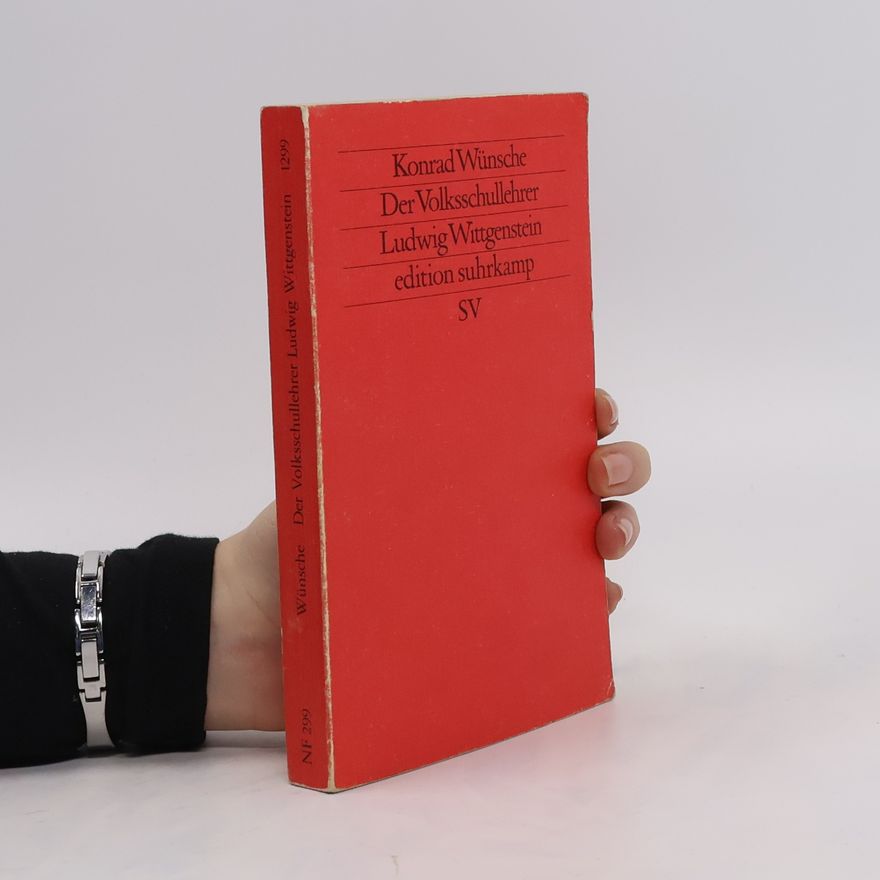 Konrad Wünsche Der Volksschullehrer Ludwig Wittgenstein
