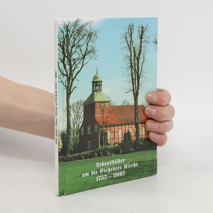 Autorenkollektiv Lebensbilder um die Eichedeer Kirche 1757-2007