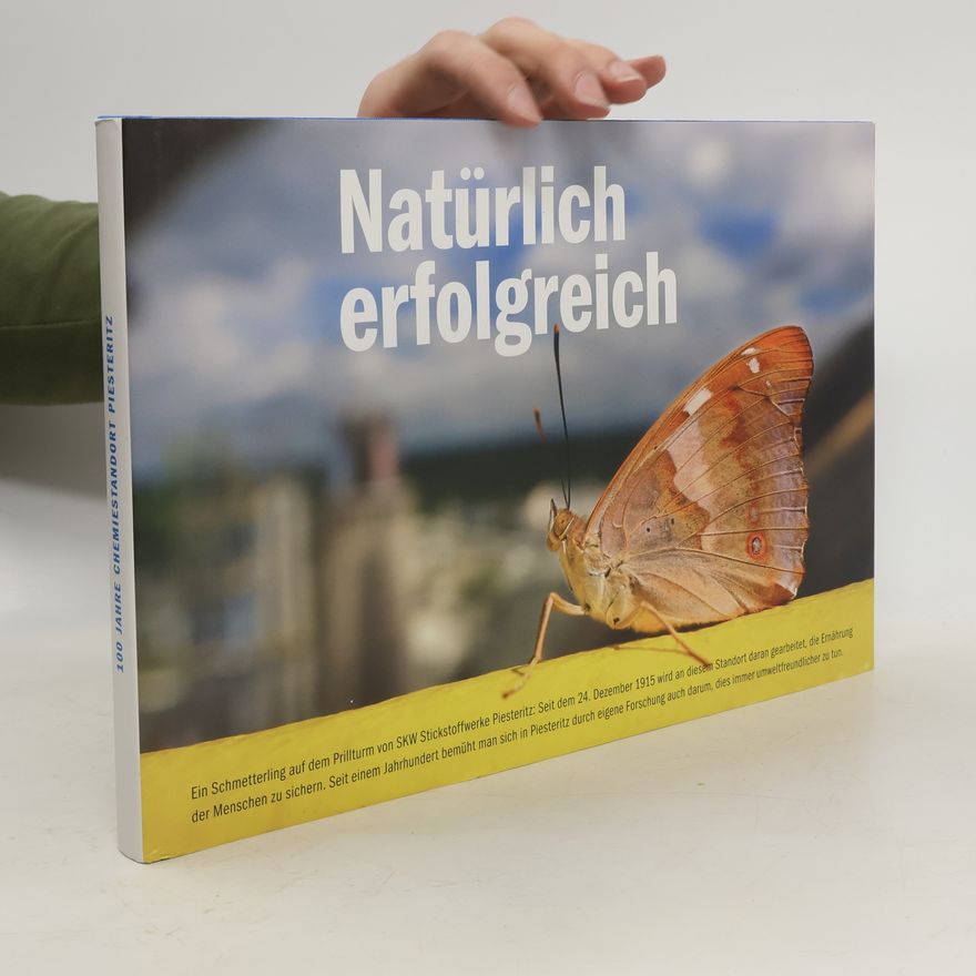 Collectif d'auteurs 100 Jahre Chemiestandort Piesteritz Natürlich erfolgreich