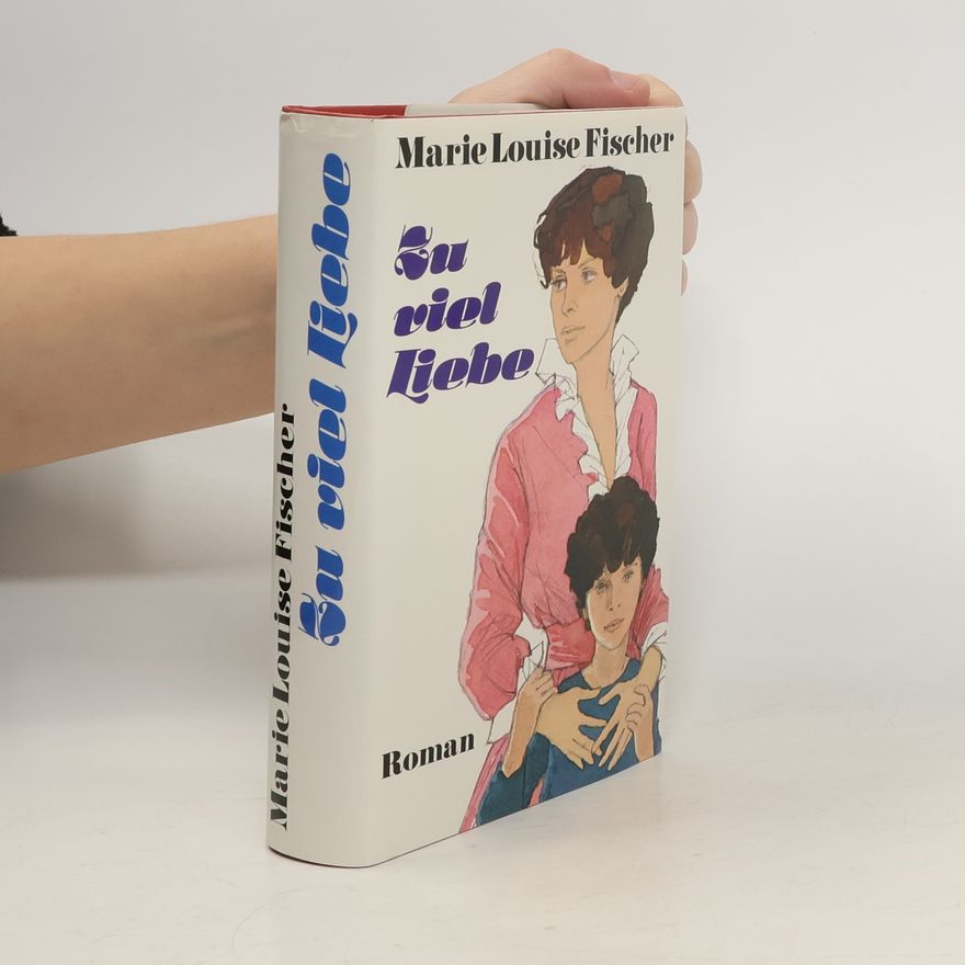 Marie Louise Fischer Zu viel Liebe