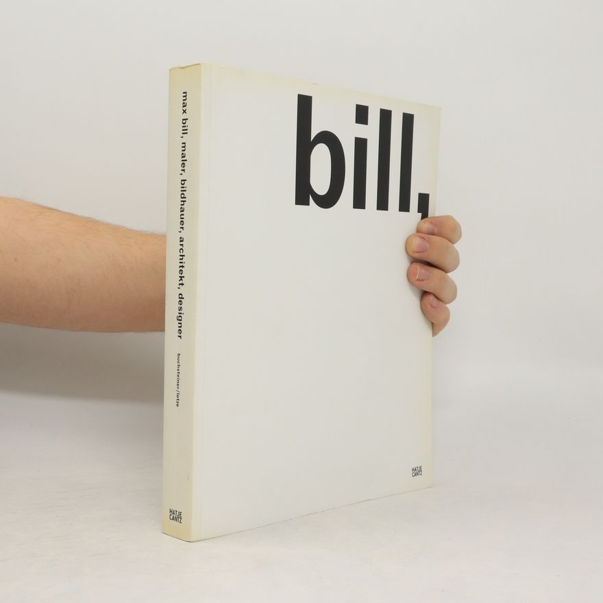 Marion Ackermann Max Bill, Maler, Bildhauer, Architekt, Designer