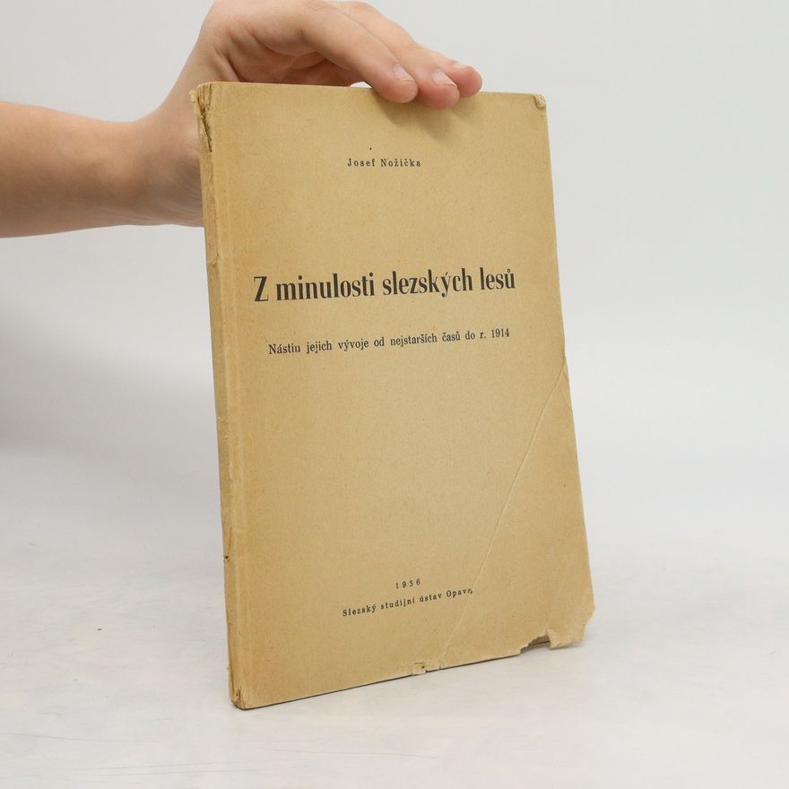 Josef Nožička Z minulosti slezských lesů