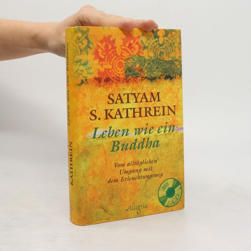 Satyam S. Kathrein Leben wie ein Buddha