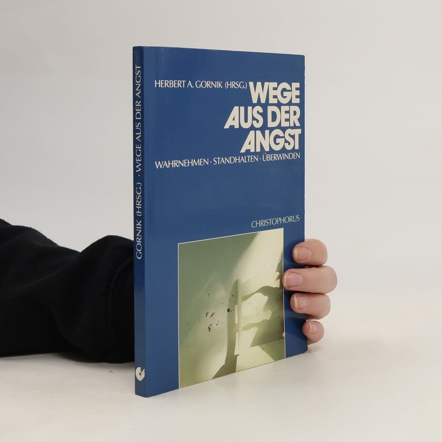 Herbert A. Gornik Wege aus der Angst