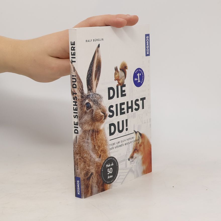Ralf Bürglin Die siehst du - Die Tiere um dich herum. Hase, Fuchs & Co. - Mehr als 50 Arten Säugetiere