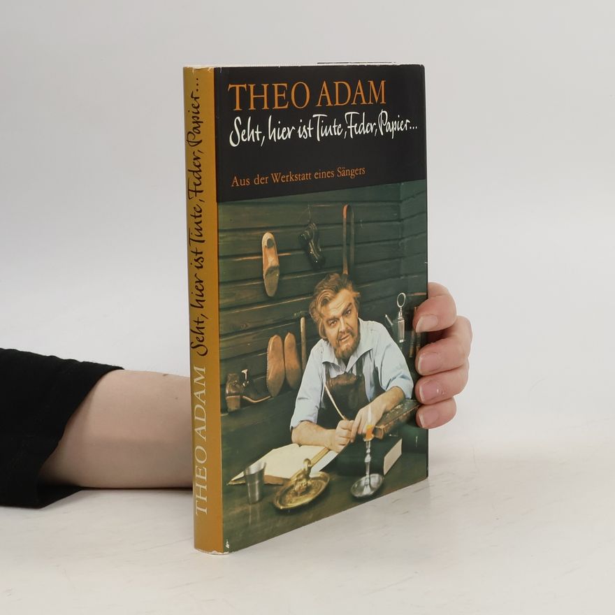 Theo Adam Seht, hier ist Tinte, Feder, Papier ... Aus der Werkstatt eines Sängers