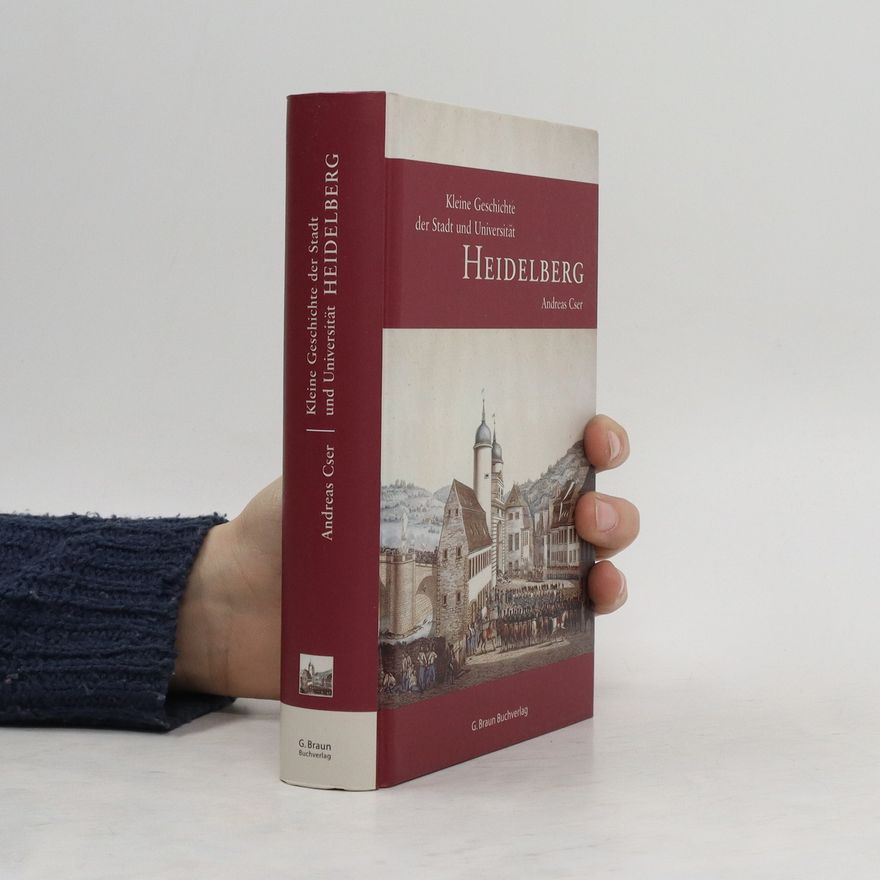 Andreas Cser Kleine Geschichte der Stadt und Universität Heidelberg