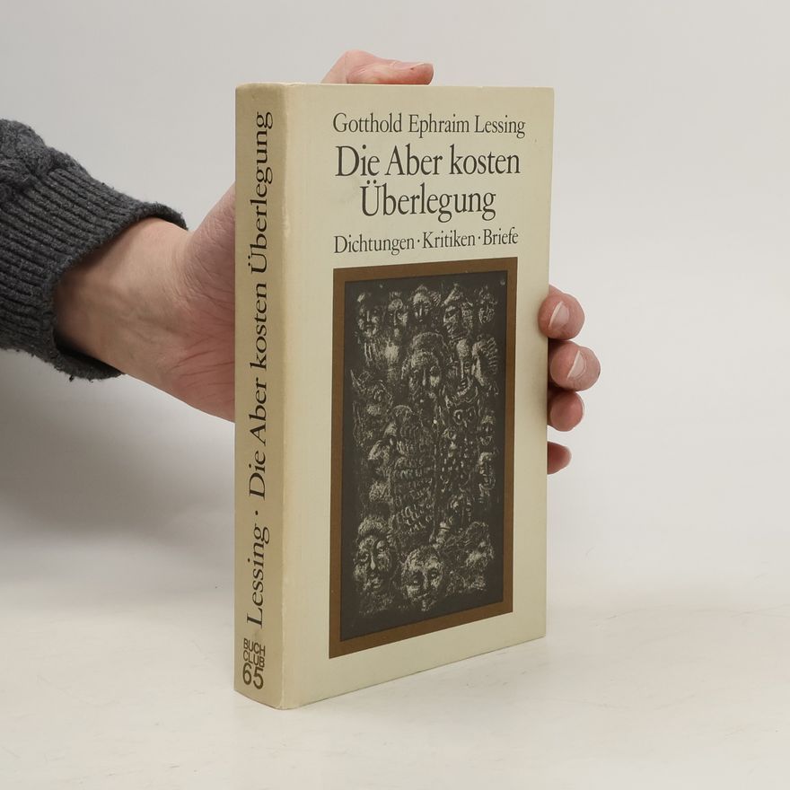 Gotthold Ephraim Lessing Die Aber kosten Überlegung. Dichtungen, Kritiken, Briefe