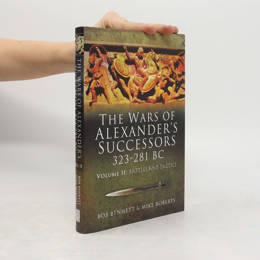 Mike Roberts The Wars of Alexander's Successors, 323-281 BC: Armies, tactics and battles