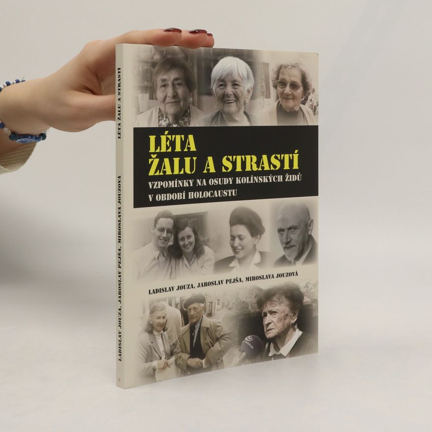 Jaroslav Pejša Léta žalu a strastí : vzpomínky na osudy kolínských Židů v období holocaustu