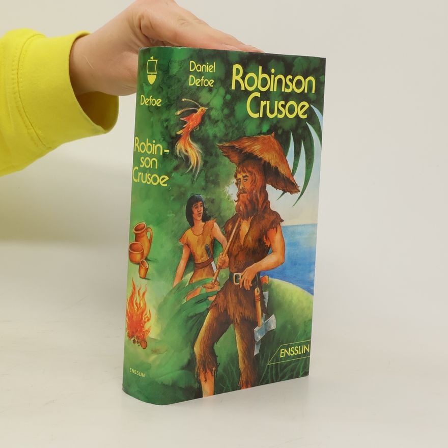 Daniel Defoe Leben und Abenteuer des weltberühmten Engländers Robinson Crusoe