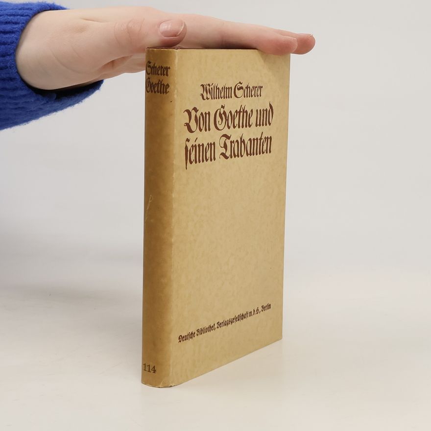 Wilhelm Scherer Von Goethe und seinen Trabanten