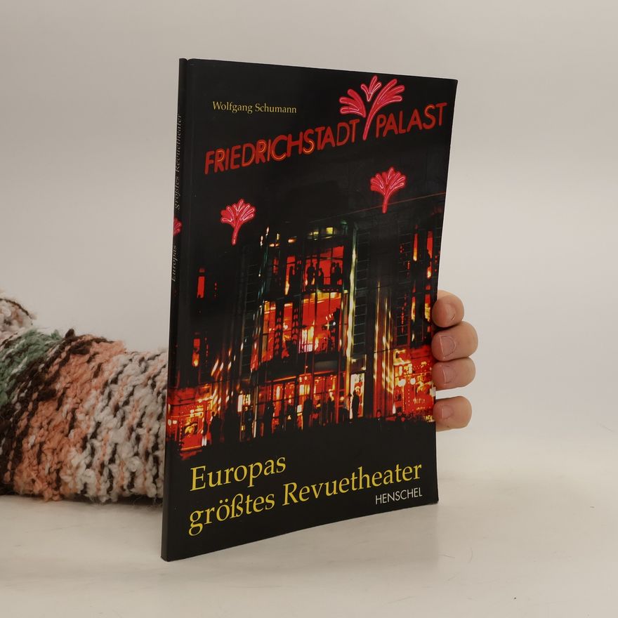 Wolfgang Schumann Friedrichstadtpalast, Europas grösstes Revuetheater